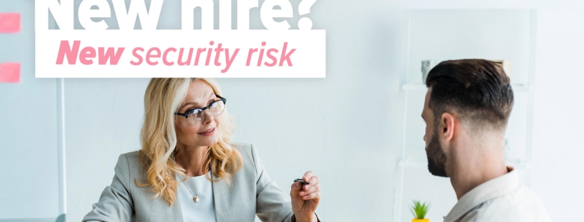 New member of staff… new security risk?