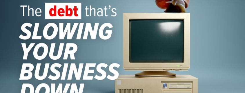 Is “technical debt” slowing your business growth?