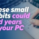 Small habits to make your Windows 11 PC last longer